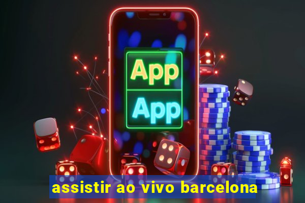 assistir ao vivo barcelona